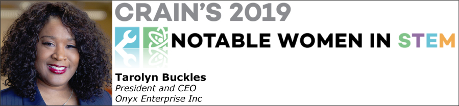 Crain 2019 - Notable Women in STEM awarded to Tarolyn Buckles, CEO and President of Onyx Enterprise Inc.
